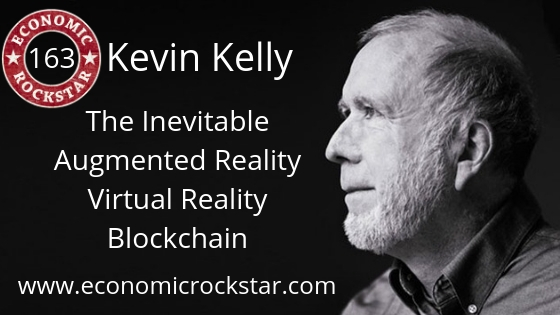 164: Kevin Kelly on the Inevitable and Asking Questions of the Unknown -  Economic Rockstar